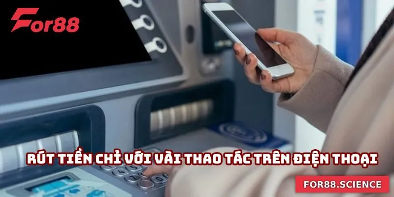 Rút Tiền For88 Nhanh, Không Lỗi - Hướng Dẫn Chuẩn Từng Bước Chạm nhẹ điện thoại, tiền về liền tay