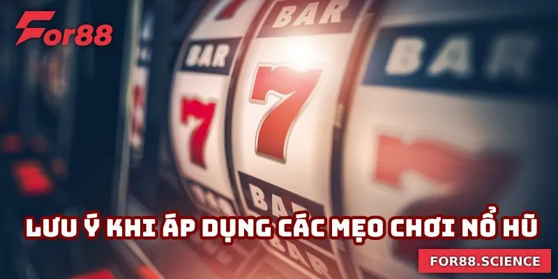 Mẹo Chơi Nổ Hũ Giúp Bạn Quay Thưởng Trúng Lớn Tại For88 Điều cần lưu ý khi áp dụng các mẹo chơi nổ hũ