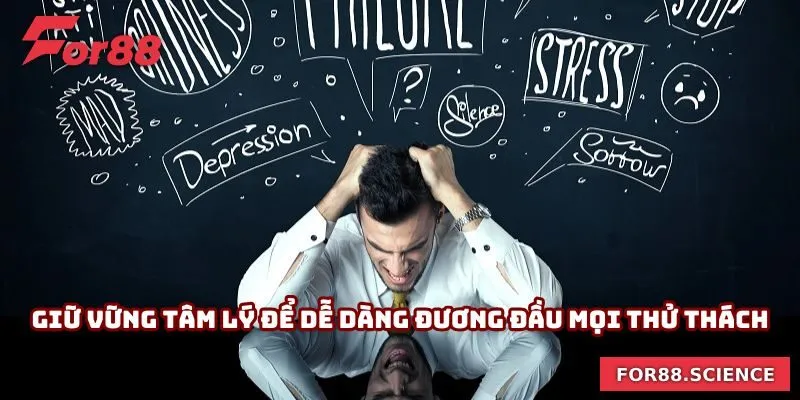 Mẹo Chơi Bài Cao For88 - Áp Dụng Nhanh Mang Lại Hiệu Quả Giữ vững tâm lý để dễ dàng đương đầu mọi thử thách