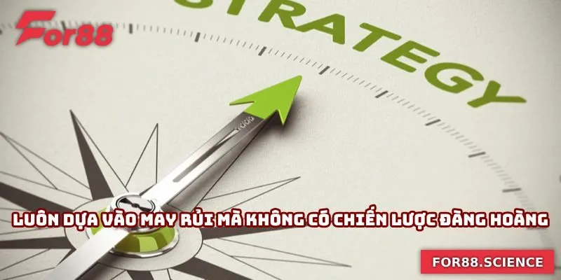 Mẹo Chơi Bài Cao For88 - Áp Dụng Nhanh Mang Lại Hiệu Quả Luôn dựa vào may rủi mà không có chiến lược đàng hoàng
