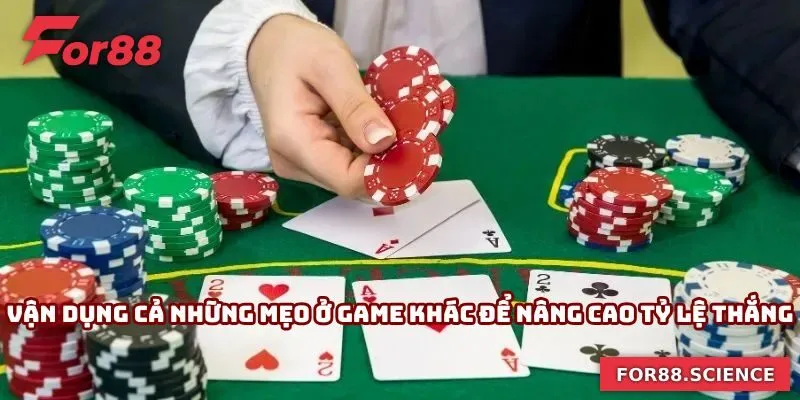 Mẹo Đánh Bài Tiến Lên - Bí Kíp Chinh Phục Chiến Thắng Vận dụng cả những mẹo ở trò chơi khác để nâng cao tỷ lệ thắng
